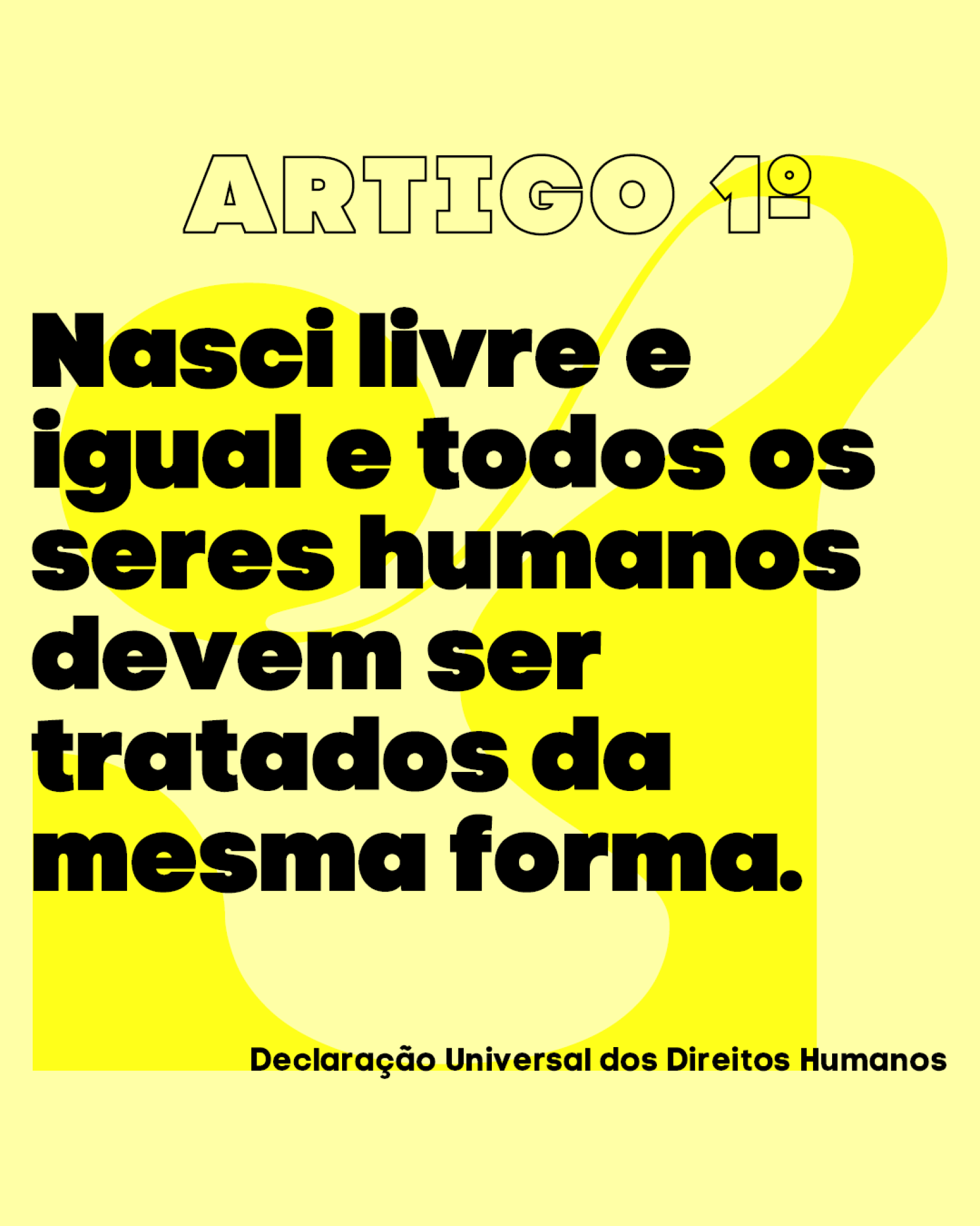 Ilustração, com fundo amarelo, destacando, em primeira pessoa, o seguinte trecho do Artigo 1º: Nasci livre e igual e todos os seres humanos devem ser tratados da mesma forma.